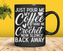 Just Pour Me My Coffee Hand Crochet Funny Crocheting Svg