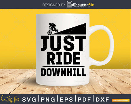 Just Ride Downhill Tee Mountain Bike svg design cricut