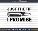 Just the Tip I Promise Bullet SVG PNG transfer digital