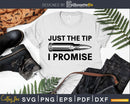 Just the Tip I Promise Bullet SVG PNG transfer digital