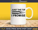 Just the Tip I Promise Bullet SVG PNG transfer digital