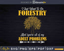 Just want to do Forestry and forget adult problems Svg Dxf