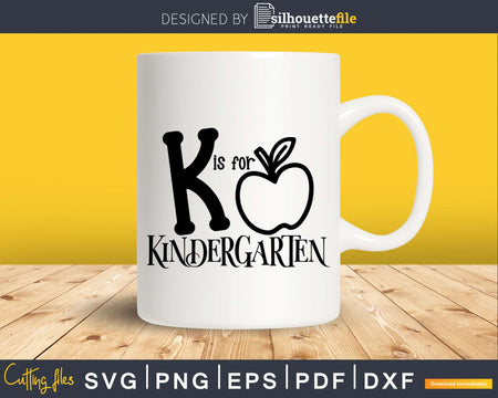 K Is for Kindergarten Shirt design svg files cricut
