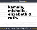 Kamala Michelle Elizabeth & Ruth svg png cutting digital