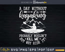 Kayak A Day Without Kayaking Svg Dxf Digital Cut Files