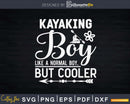 Kayaking Boy Like A Normal But Cooler Svg Dxf Digital Cut