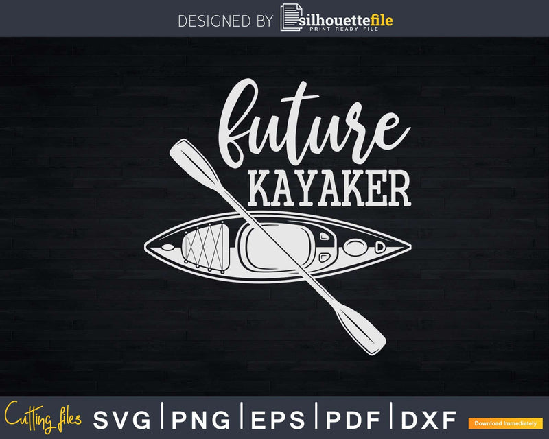 Kayaking Future Kayaker Svg Dxf Cut Files