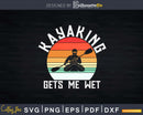 Kayaking gets me wet Funny Kayak Kayaker Svg Dxf Cut Files