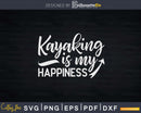 Kayaking is My Happiness Svg Dxf Digital Cut Files