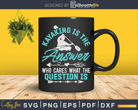 Kayaking Is The Answer Paddler Canoe Water Svg Dxf Cut Files