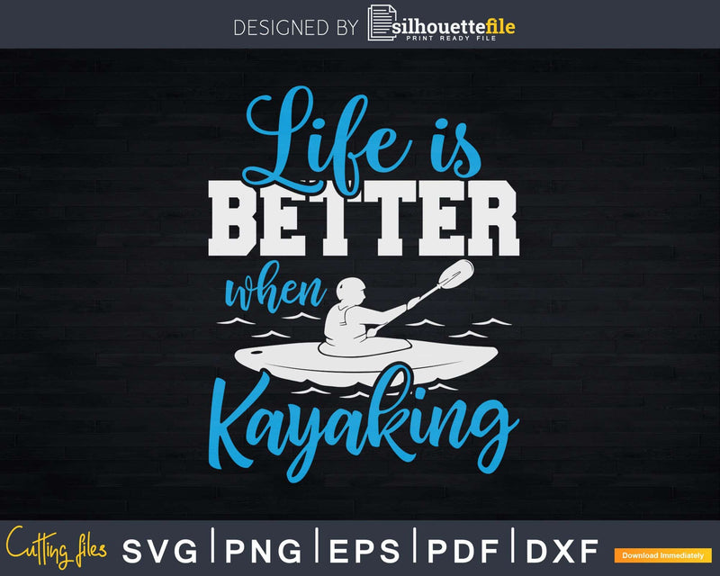 Kayaking Life Is Better Svg Dxf Digital Cut Files