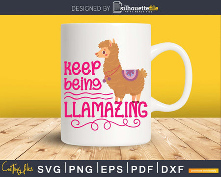 Keep Being Llamazing Llama SVG Cut files for Silhouette