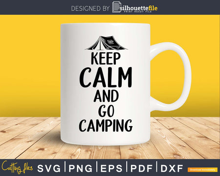 Keep Calm And Go Camping svg dxf png printable cut files