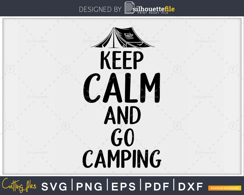 Keep Calm And Go Camping svg dxf png printable cut files