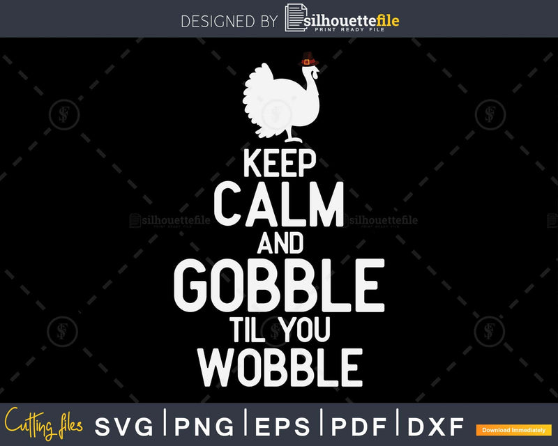 Keep calm and gobble thanksgiving svg png cricut craft cut