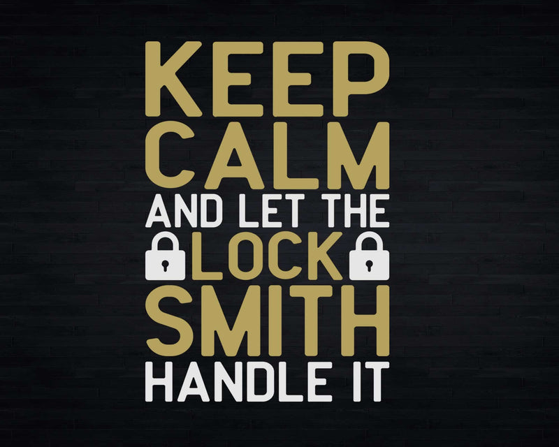 Keep calm and let the locksmith handle it Svg Png