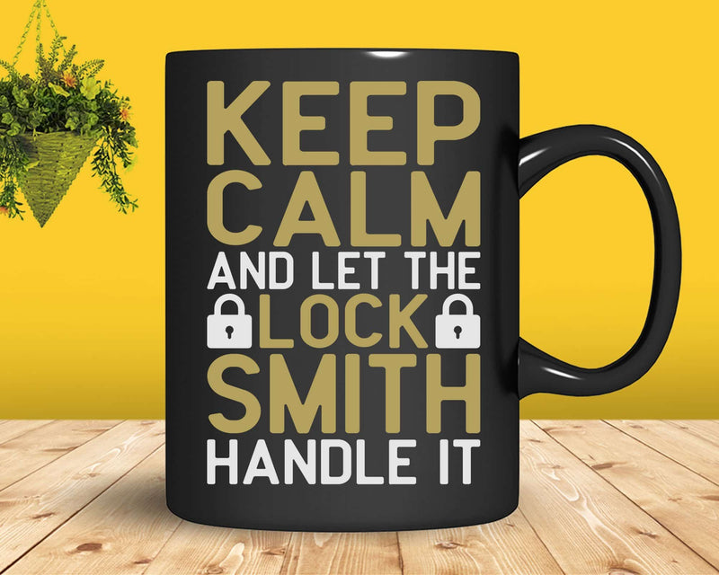 Keep calm and let the locksmith handle it Svg Png