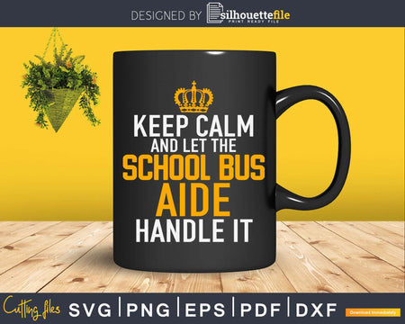 Keep Calm And Let The School Bus Aide handle It Svg Design