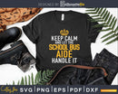 Keep Calm And Let The School Bus Aide handle It Svg Design