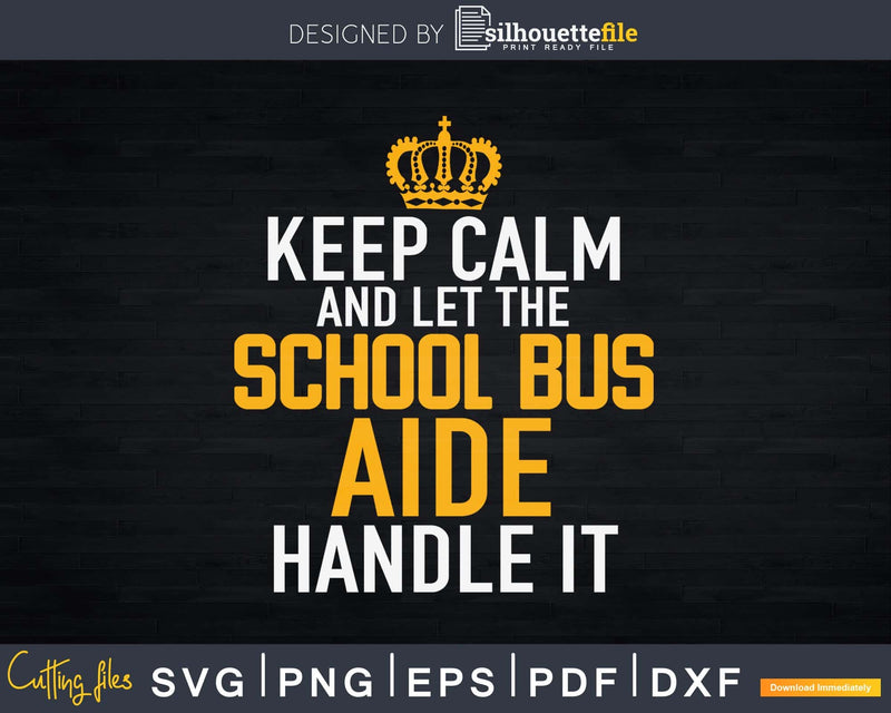 Keep Calm And Let The School Bus Aide handle It Svg Design