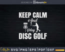 Keep Calm And Play Disc Golf For A Frisbee Svg T-shirt
