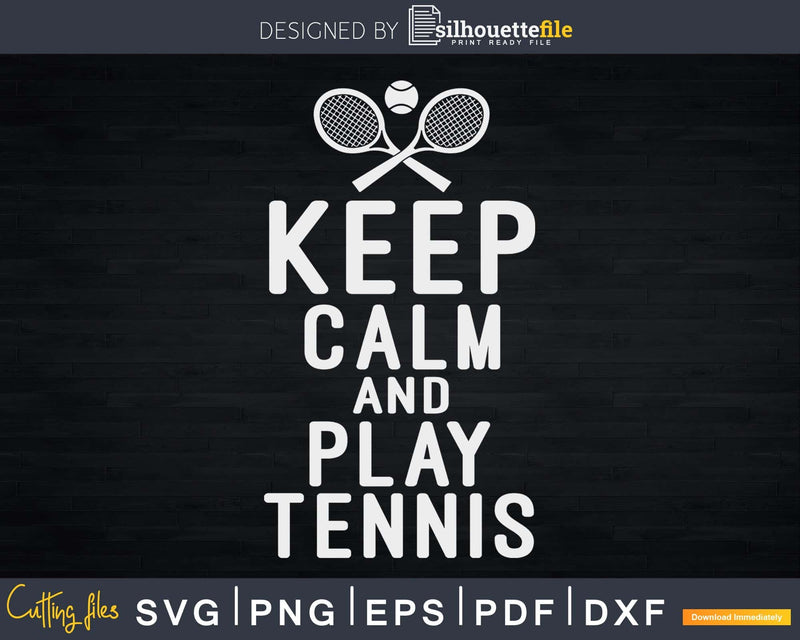 Keep Calm And Play Tennis svg png cricut cutting files