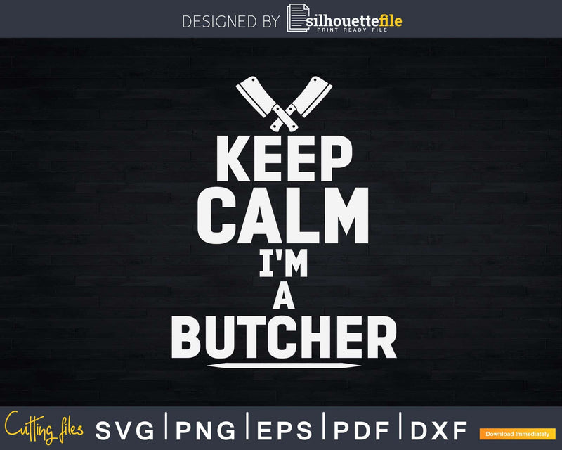 Keep calm I’m a butcher Svg Dxf Cut Files