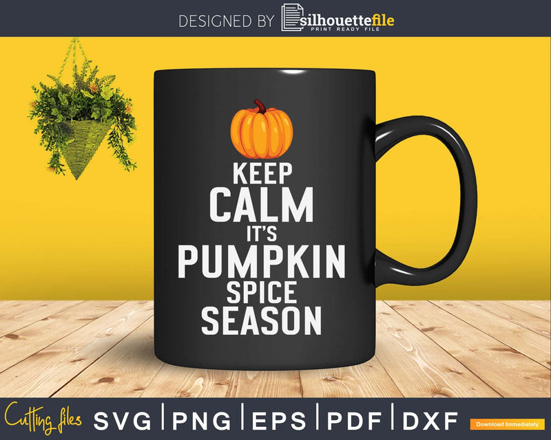 Keep calm it’s pumpkin thanksgiving svg cricut printable