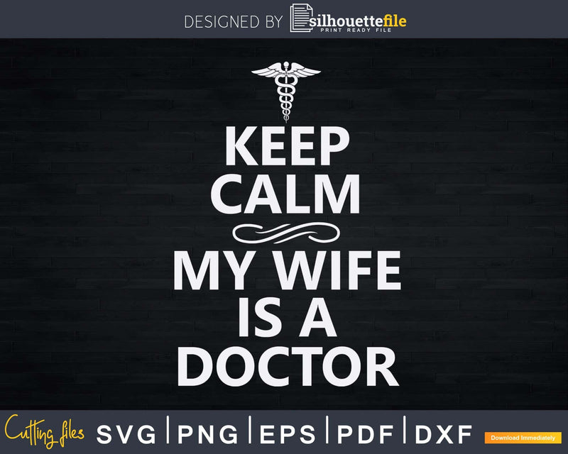 Keep Calm My Wife Is A Doctor Svg Png Dxf Printable Files