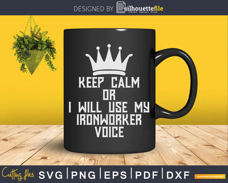 Keep Calm Or I Will Use My Ironworker Voice Svg Png Shirt