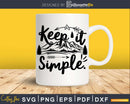 Keep it simple SVG Funny camping svg inspirational cut file,