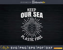 Keep Our Sea Plastic Free Turtles Lover Svg Png Cut Files