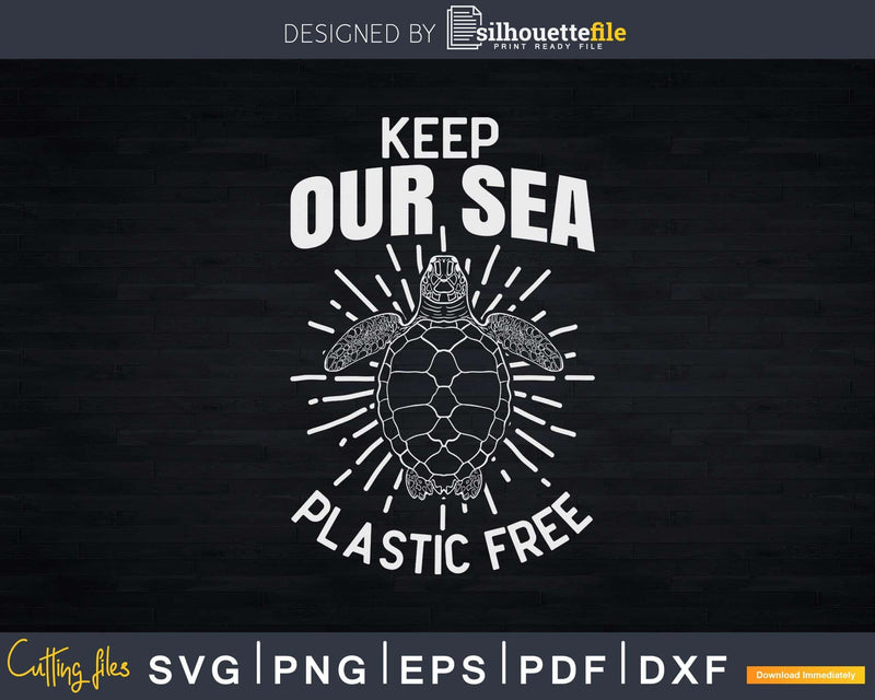 Keep Our Sea Plastic Free Turtles Lover Svg Png Cut Files