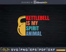 Kettlebell Is My Spirit Animal Svg Instant Download Cut