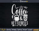Kettlebells & Coffee Funny Fitness Workout Svg Dxf Cricut