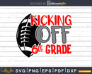 Kicking off 6th Grade Back to School svg cricut cut files