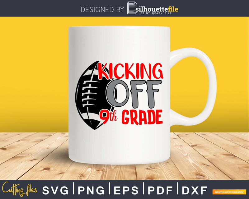 Kicking off 9th Grade Back to School svg cricut cut files