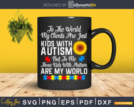 Kids With Autism Are My World BCBA RBT ABA Therapist Svg