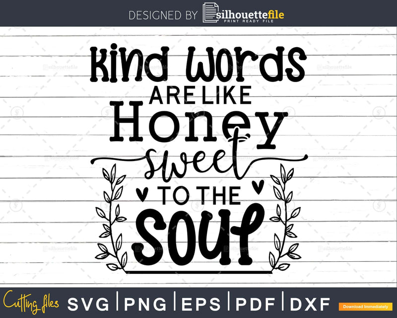 Kind Words Are Like Honey Sweet To The Soul svg png cricut