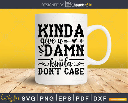 Kinda give a Damn kinda Don’t Care svg Funny cricut craft