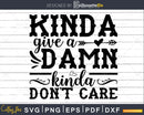 Kinda give a Damn kinda Don’t Care svg Funny cricut craft