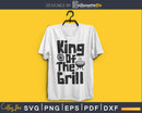 King of the grill Barbecue Bbq Grill svg cricut digital