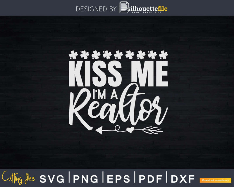 Kiss Me I’m A Realtor St Patrick’s Day Svg Dxf Cut Files