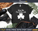 Kiss Me I’m Irish ish Funny Saint Patricks Day Svg Png