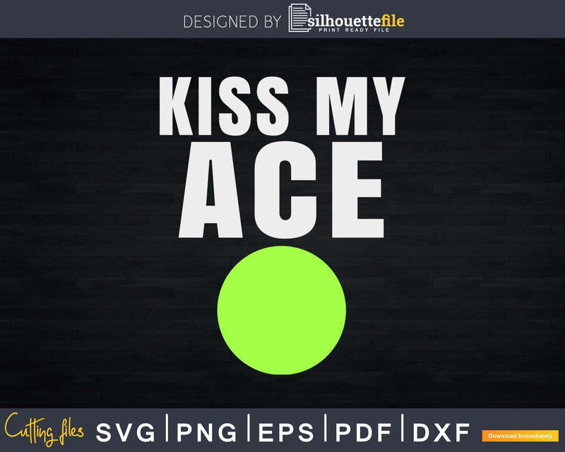 Kiss My Ace Tennis Pun svg png cricut cutting files