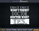 Knock Knock. Whos There Doctor Funny Svg Png Dxf Printable