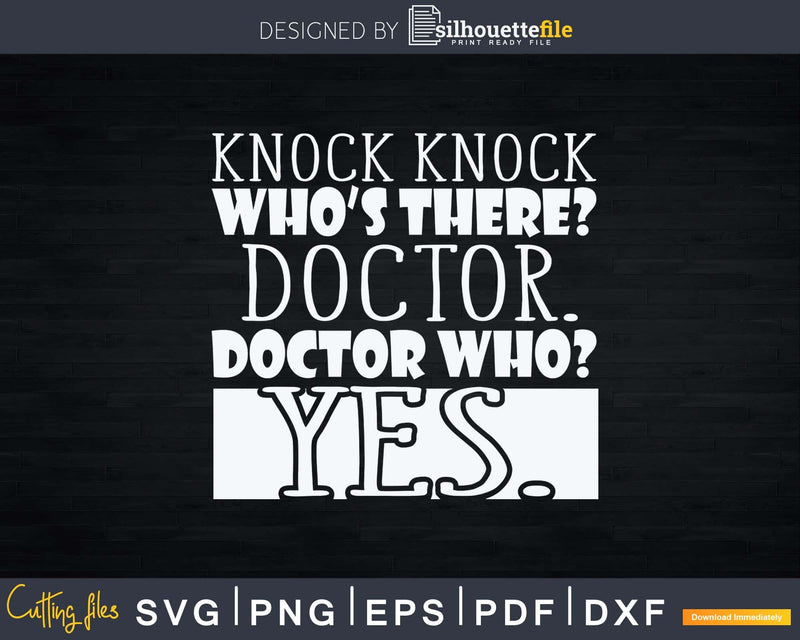 Knock Knock. Whos There Doctor Funny Svg Png Dxf Printable