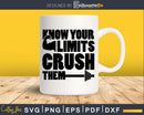 Know Your Limits CRUSH THEM svg design printable cut file