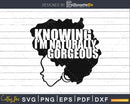 Knowing I’m Naturally Gorgeous svg png cut files