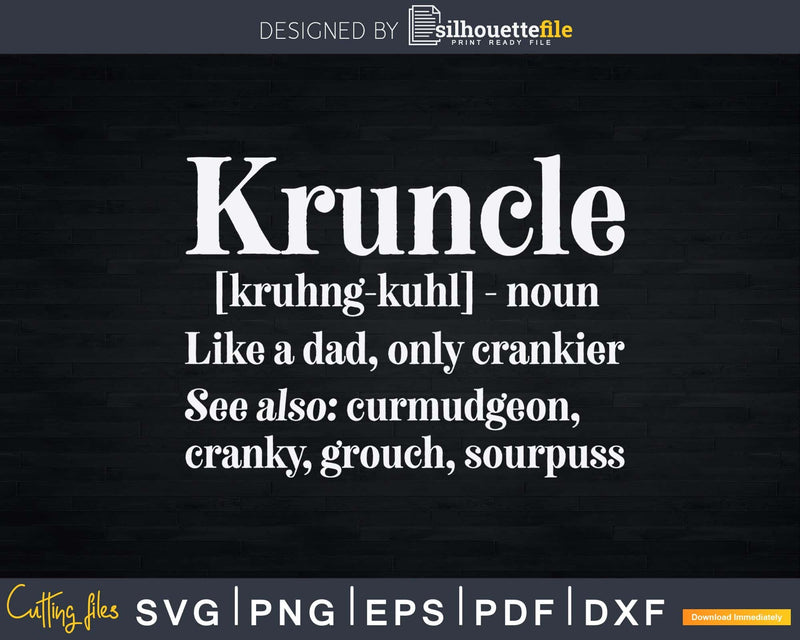 Kruncle Definition Cranky Uncle Svg Dxf Cricut Craft Files